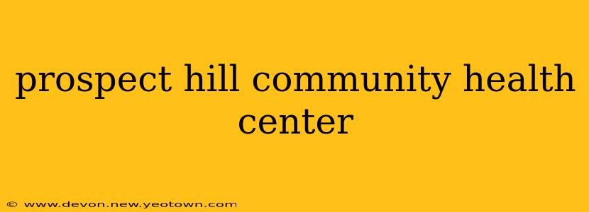prospect hill community health center