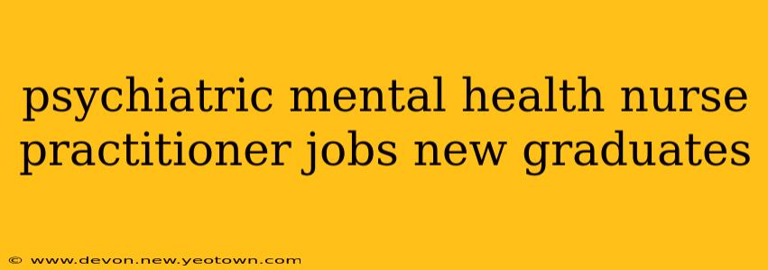 psychiatric mental health nurse practitioner jobs new graduates
