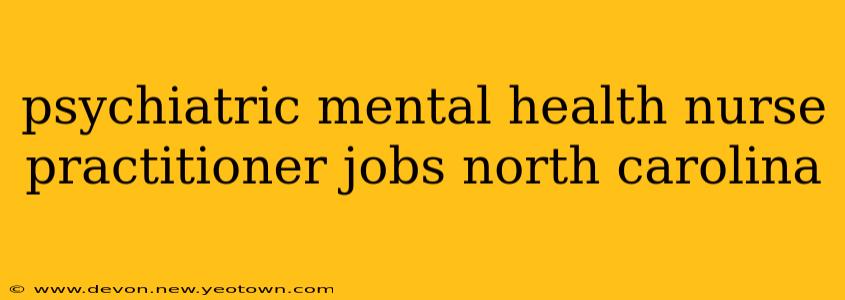 psychiatric mental health nurse practitioner jobs north carolina