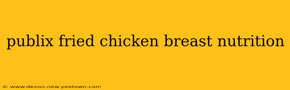 publix fried chicken breast nutrition