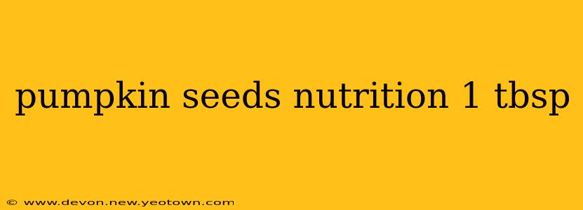 pumpkin seeds nutrition 1 tbsp