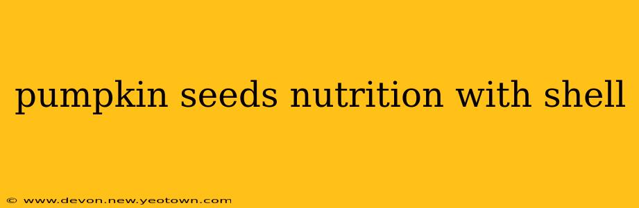 pumpkin seeds nutrition with shell