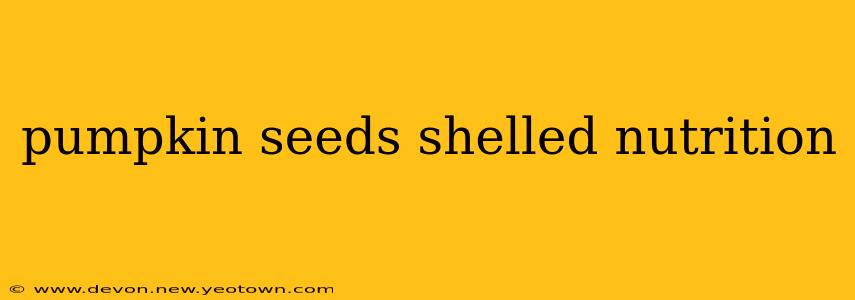 pumpkin seeds shelled nutrition