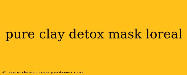 pure clay detox mask loreal