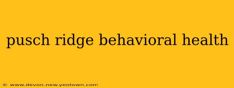 pusch ridge behavioral health