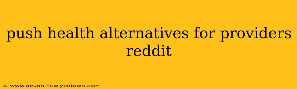 push health alternatives for providers reddit