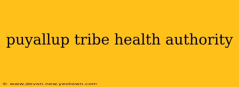puyallup tribe health authority