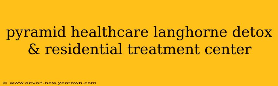 pyramid healthcare langhorne detox & residential treatment center