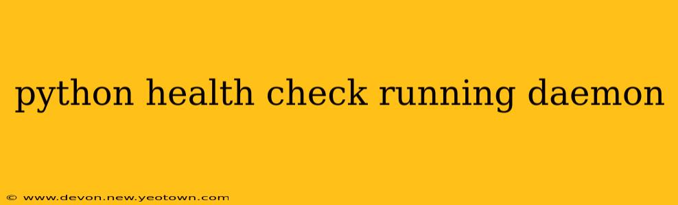 python health check running daemon