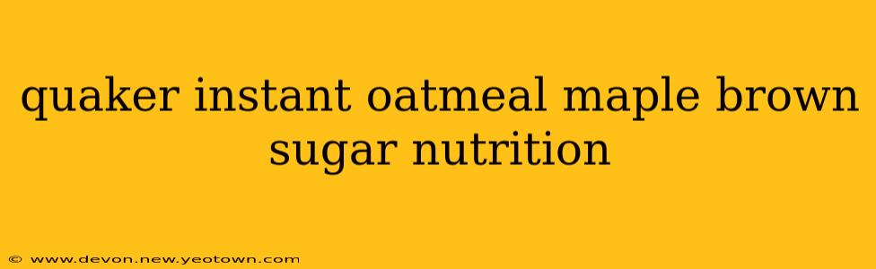 quaker instant oatmeal maple brown sugar nutrition