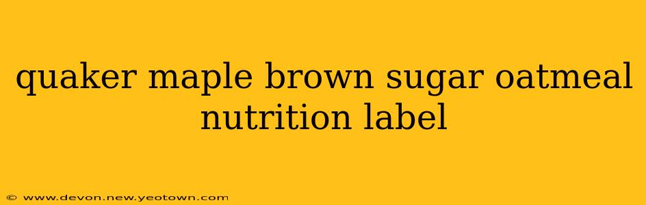 quaker maple brown sugar oatmeal nutrition label