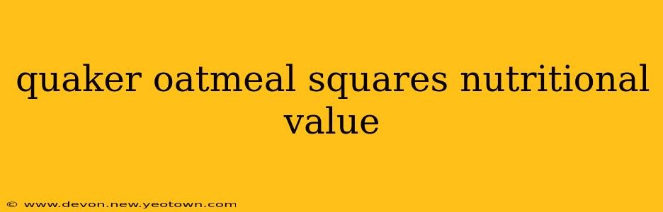 quaker oatmeal squares nutritional value