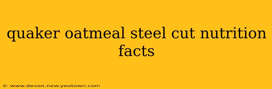 quaker oatmeal steel cut nutrition facts