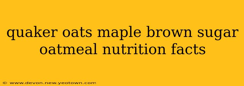quaker oats maple brown sugar oatmeal nutrition facts
