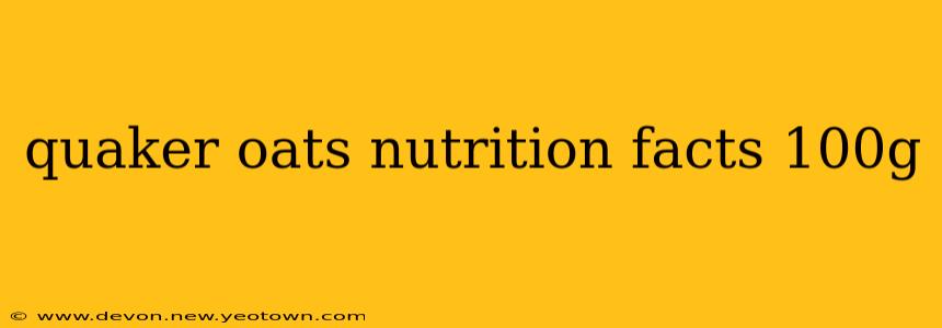 quaker oats nutrition facts 100g
