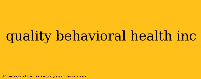 quality behavioral health inc