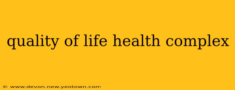 quality of life health complex