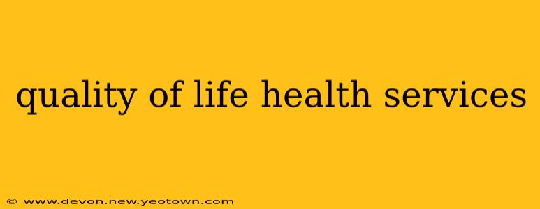 quality of life health services