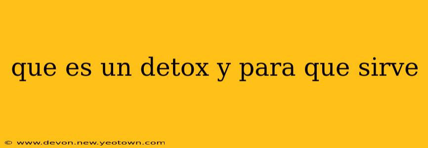 que es un detox y para que sirve
