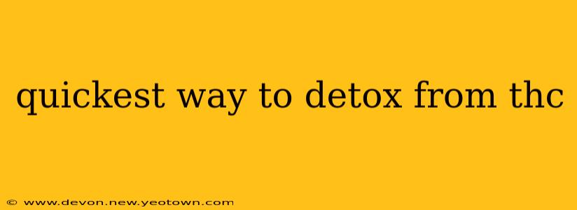 quickest way to detox from thc