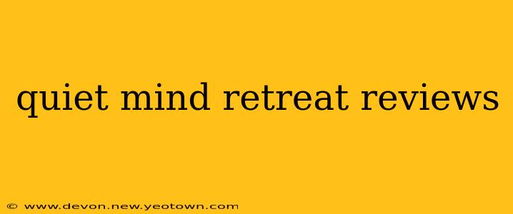quiet mind retreat reviews