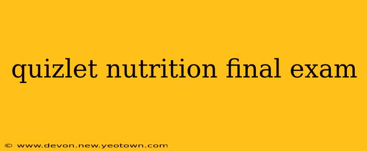 quizlet nutrition final exam