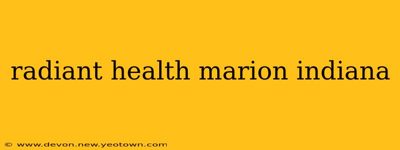 radiant health marion indiana