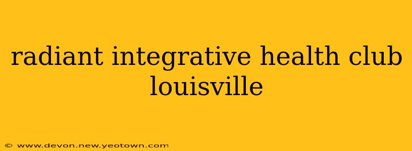 radiant integrative health club louisville