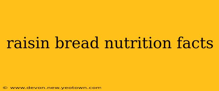 raisin bread nutrition facts