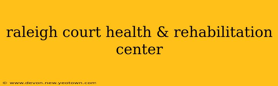 raleigh court health & rehabilitation center