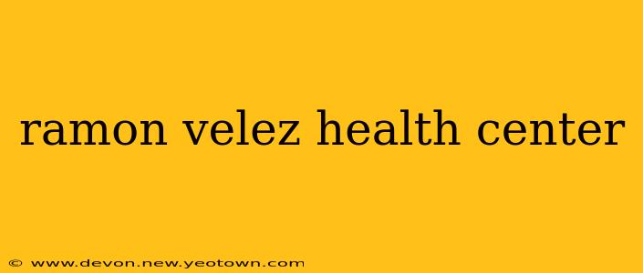 ramon velez health center
