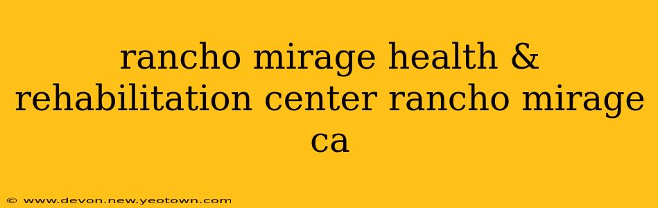 rancho mirage health & rehabilitation center rancho mirage ca