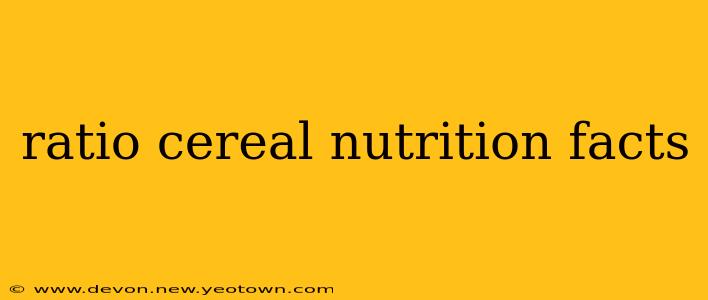 ratio cereal nutrition facts