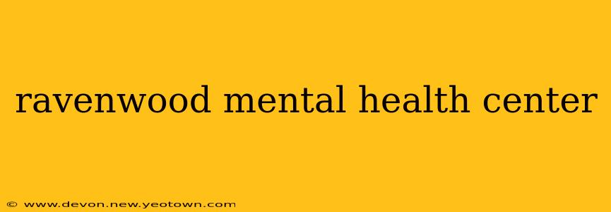 ravenwood mental health center