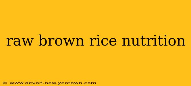 raw brown rice nutrition