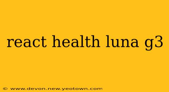 react health luna g3