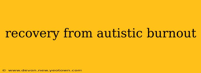 recovery from autistic burnout
