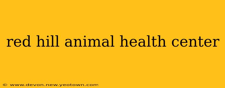 red hill animal health center