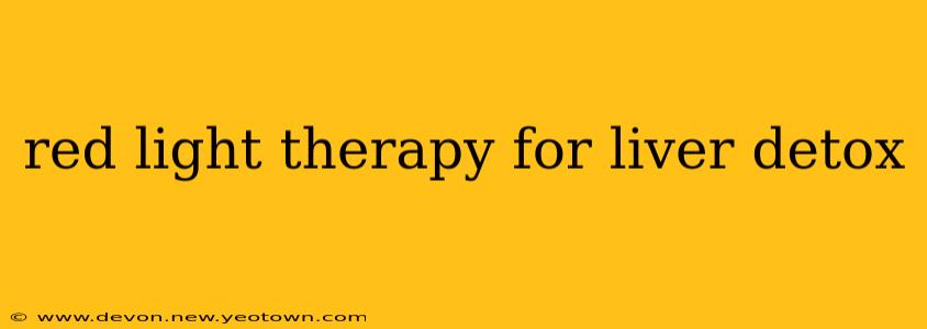 red light therapy for liver detox