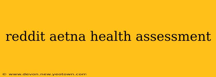 reddit aetna health assessment