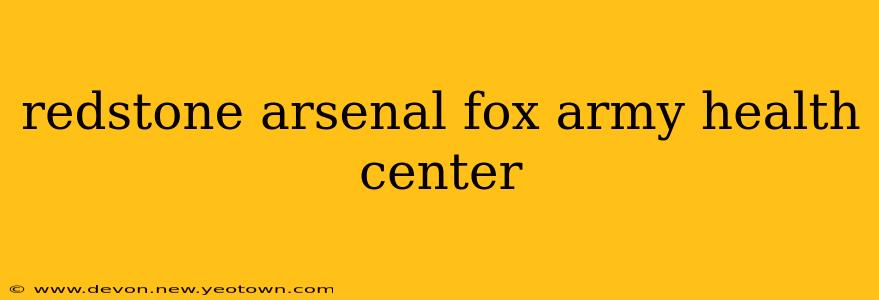 redstone arsenal fox army health center