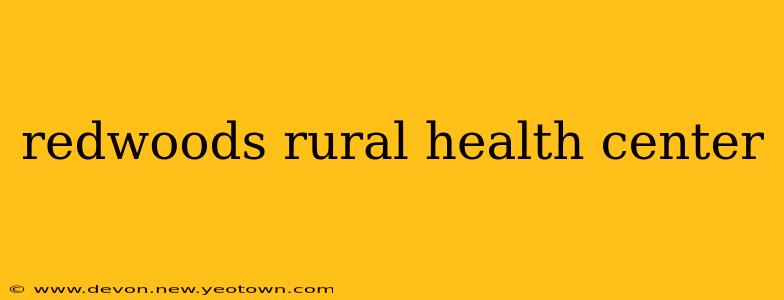 redwoods rural health center