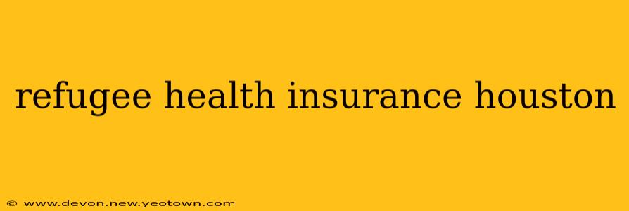 refugee health insurance houston