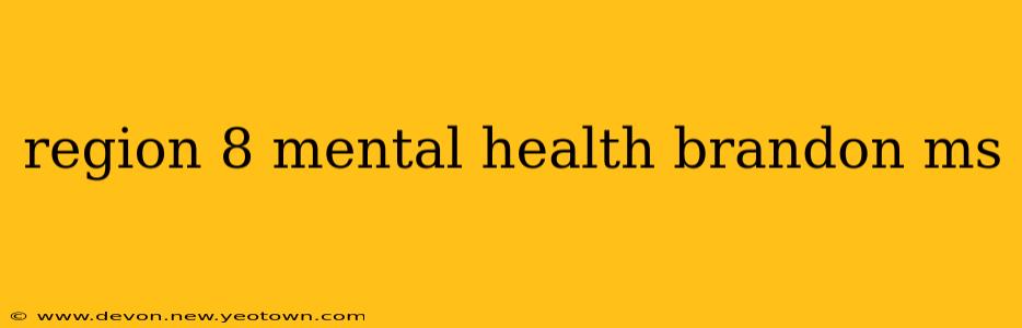 region 8 mental health brandon ms