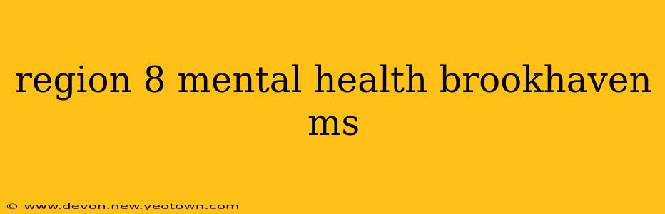 region 8 mental health brookhaven ms