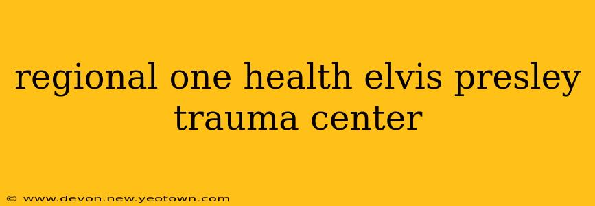regional one health elvis presley trauma center