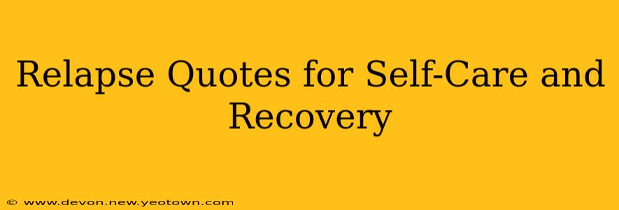 Relapse Quotes for Self-Care and Recovery