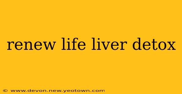 renew life liver detox