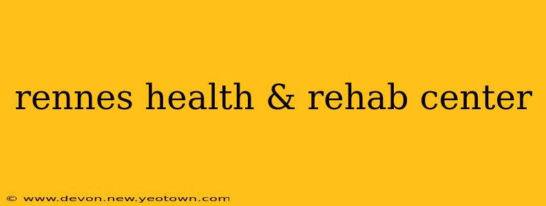 rennes health & rehab center