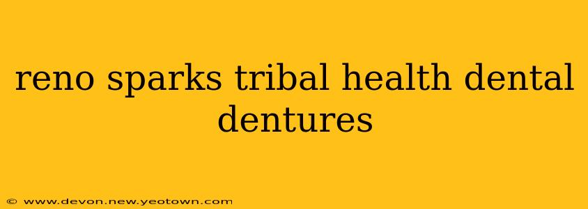 reno sparks tribal health dental dentures